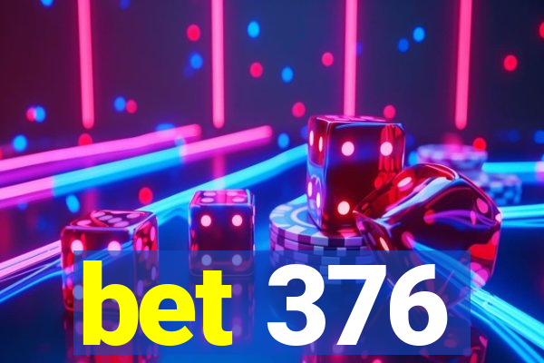 bet 376